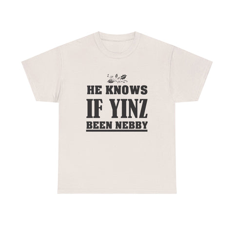 He Knows if Yinz Been Nebby - Unisex Heavy Cotton Tee
