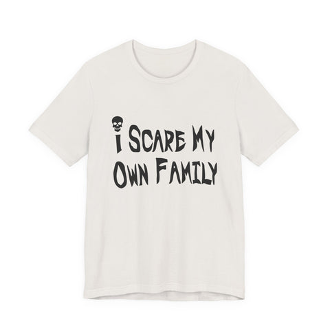 I Scare My Own Family (Pittsburgh Sarcasm Series) - Unisex Jersey Short Sleeve Tee
