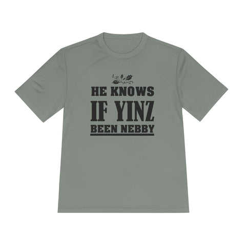 He Knows if Yinz Been Nebby - Sport-Tek Unisex Moisture Wicking Tee