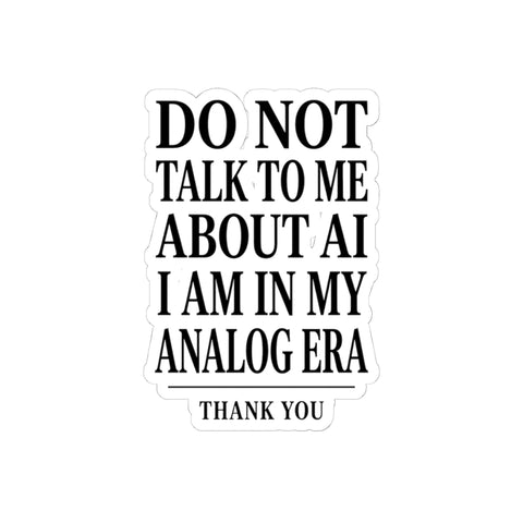 Do Not Talk To Me About AI Kiss-Cut Sticker | Anti-AI, Analog Era