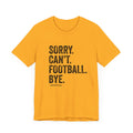 Sorry. Can't. Football. Bye. T-shirt T-Shirt Printify Gold S