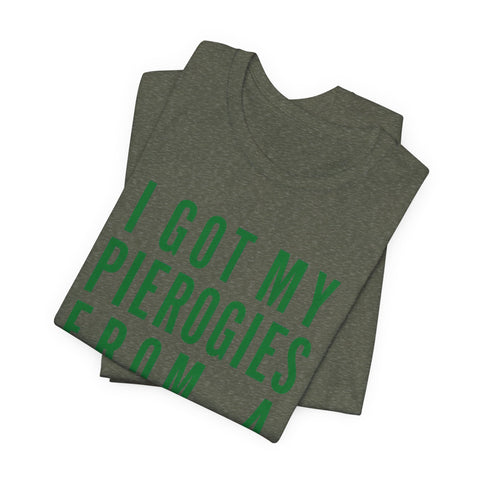 I Got My Pierogies From a Church in Pittsburgh - Unisex Jersey Short Sleeve Tee