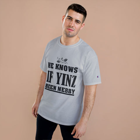 He Knows if Yinz Been Nebby - Champion T-Shirt