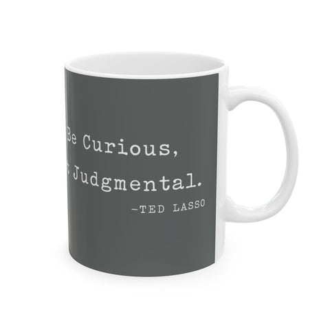 Believe Positive Message Mug — "Be Curious Not Judgmental" Coffee Cup (11oz & 15oz)