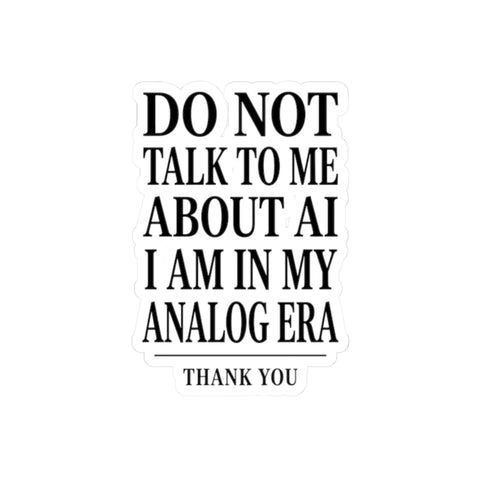 Do Not Talk To Me About AI Kiss-Cut Sticker | Anti-AI, Analog Era