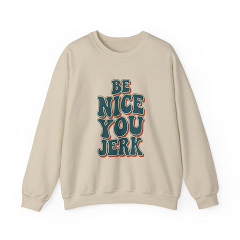 Be Nice You Jerk Crewneck Sweatshirt | Retro Bold Lettering, Sarcastic Slogan