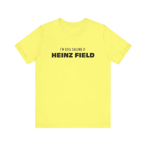 I'm Still Calling It Heinz Field - Unisex Jersey Short Sleeve Tee