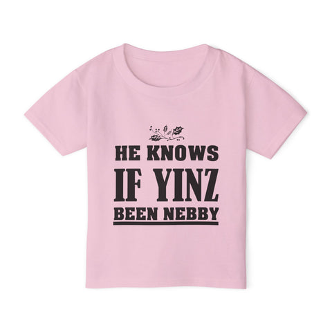 He Knows if Yinz Been Nebby - Toddler T-Shirt