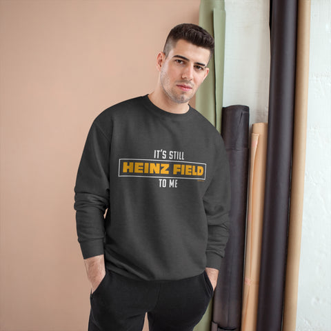 It's Still  Heinz Field To Me - Champion Crewneck Sweatshirt Sweatshirt Printify   