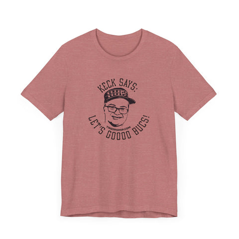 Keck Says: Let's Goooo Bucks!  - Short Sleeve Tee