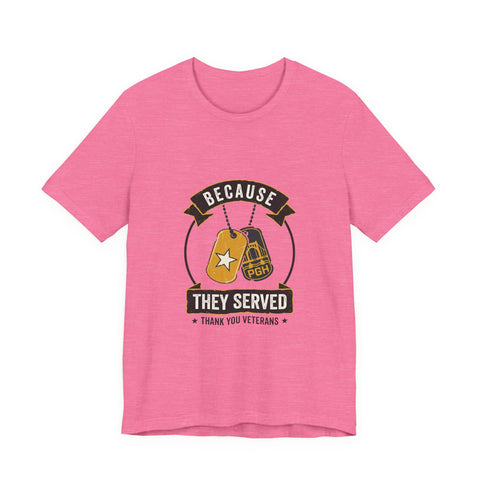 Because They Served T-Shirt | Veterans Day, Military Tribute