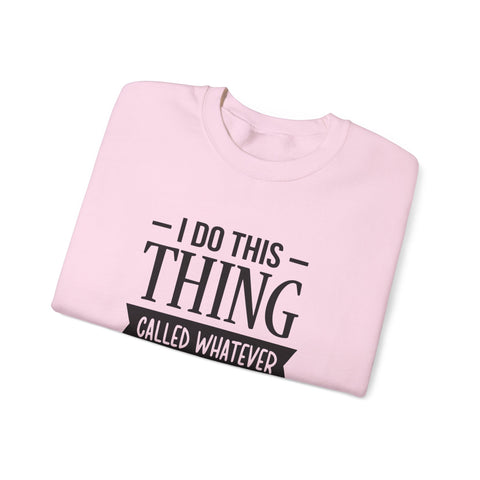 I Do Whatever I Want (Pittsburgh Sarcasm Series) - Heavy Blend™ Crewneck Sweatshirt