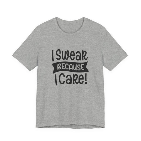 I Swear Because I Care (Pittsburgh Sarcasm Series) - Unisex Jersey Short Sleeve Tee