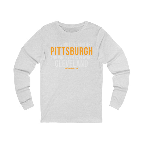 My Favorite Teams are Pittsburgh and Whoever is Playing Cleveland - Long Sleeve Tee Long-sleeve Printify