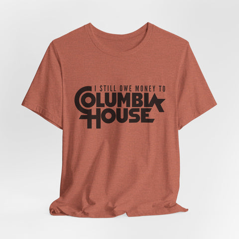 I Still Owe Money to Columbia House - Unisex Jersey Short Sleeve Tee