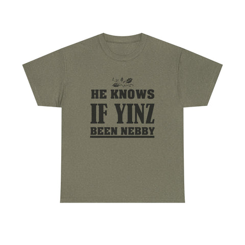 He Knows if Yinz Been Nebby - Unisex Heavy Cotton Tee