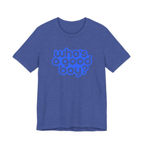 Who's a Good Boy? - Unisex Jersey Short Sleeve Tee
