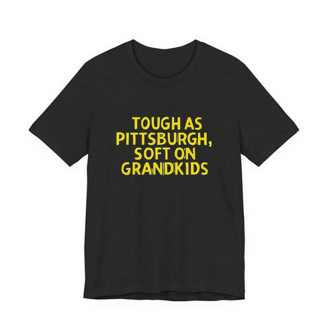 Tough as Pittsburgh, Soft on Grandkids - Unisex Jersey Short Sleeve Tee