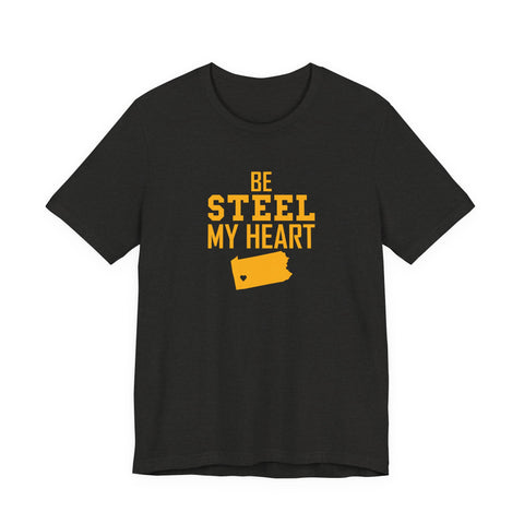 Be Steel my Heart Pittsburgh - Unisex Jersey Short Sleeve Tee