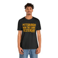 Pittsburgh Won the Game Yesterday - Short Sleeve Tee T-Shirt Printify   