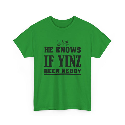 He Knows if Yinz Been Nebby - Unisex Heavy Cotton Tee