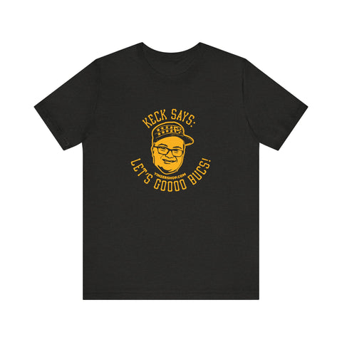 Keck Says: Let's Goooo Bucks!  - Short Sleeve Tee