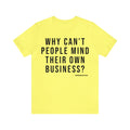 Why Can't People Mind Their Own Business? - Pittsburgh Culture T-Shirt - Short Sleeve Tee T-Shirt Printify Yellow S 