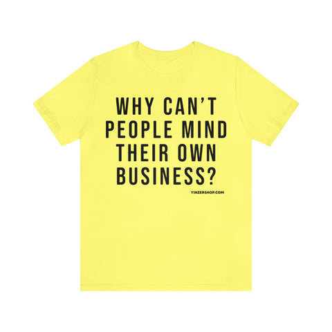 Why Can't People Mind Their Own Business? - Pittsburgh Culture T-Shirt - Short Sleeve Tee T-Shirt Printify Yellow S 