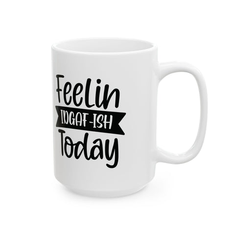 Feelin IDGAF-ish Today (Pittsburgh Sarcasm Series) -  Coffee Mugs (11oz, 15oz)