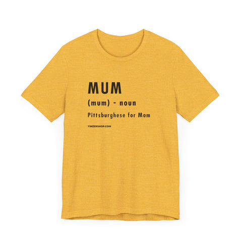 Pittsburghese Definition Series - Mum - Short Sleeve Tee