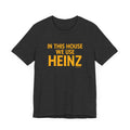 In This House We Use Heinz - Short Sleeve Tee T-Shirt Printify Dark Grey Heather S