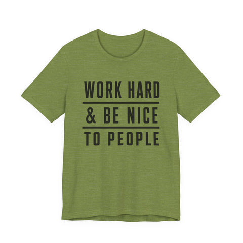 Work Hard and Be Nice to People - Unisex Jersey Short Sleeve Tee