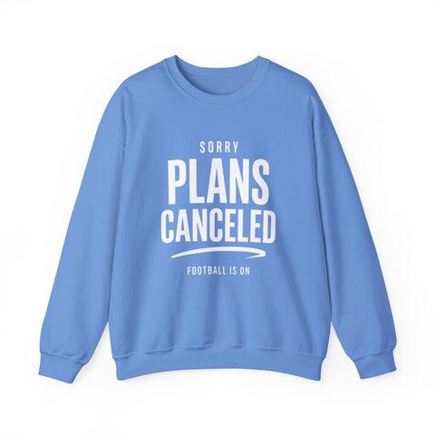 Plans Canceled Sweatshirt — "Sorry Plans Canceled, Football Is On" Crewneck