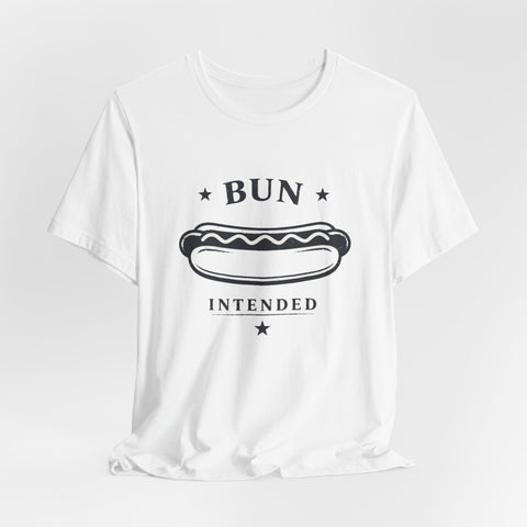 Bun Intended Hot Dog Tee | Fourth of July Patriotic Food Humor
