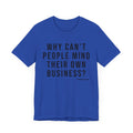 Why Can't People Mind Their Own Business? - Pittsburgh Culture T-Shirt - SHORT SLEEVE TEE T-Shirt Printify True Royal XS