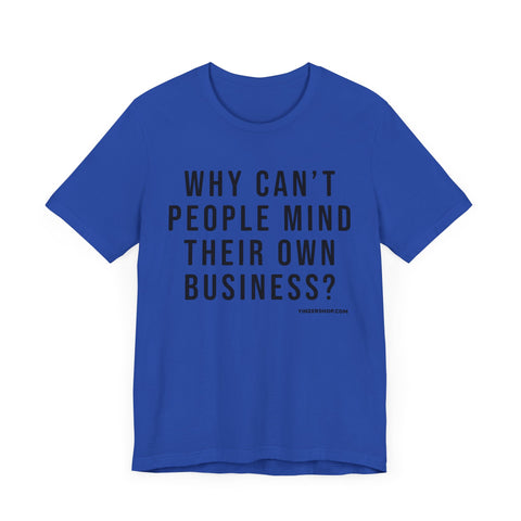 Why Can't People Mind Their Own Business? - Pittsburgh Culture T-Shirt - SHORT SLEEVE TEE T-Shirt Printify True Royal XS