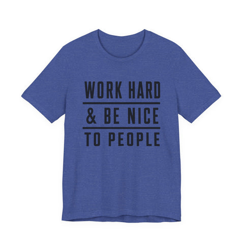 Work Hard and Be Nice to People - Unisex Jersey Short Sleeve Tee