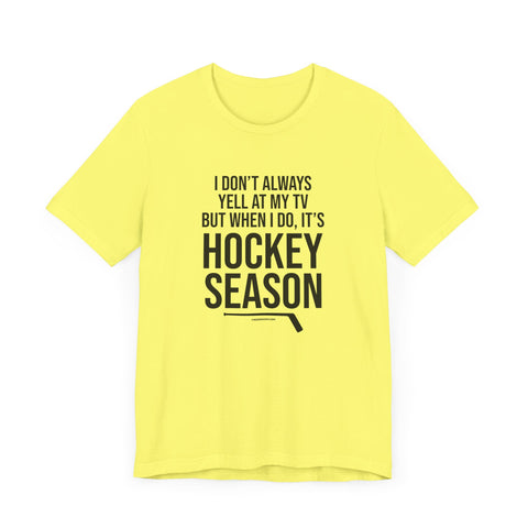 I Don't Always Yell at My TV, but When I Do, it's Hockey Season - Short Sleeve Tee T-Shirt Printify Yellow S