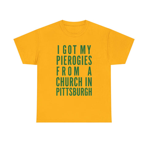 I Got My Pierogies From a Church in Pittsburgh - Gildan Unisex Heavy Cotton Tee