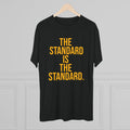 The Standard is the Standard T-Shirt Shirt - Tri-Blend Crew Tee T-Shirt Printify