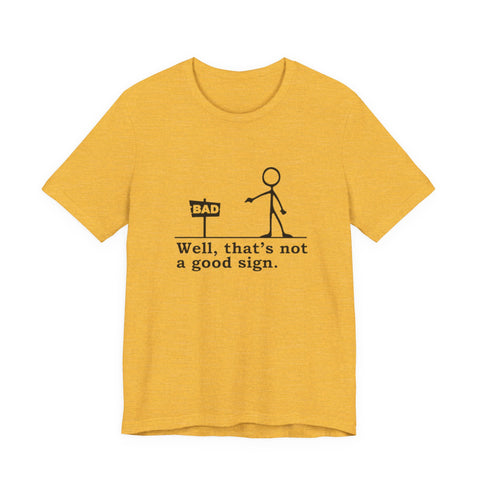 Not a Good Sign - Unisex Jersey Short Sleeve Tee