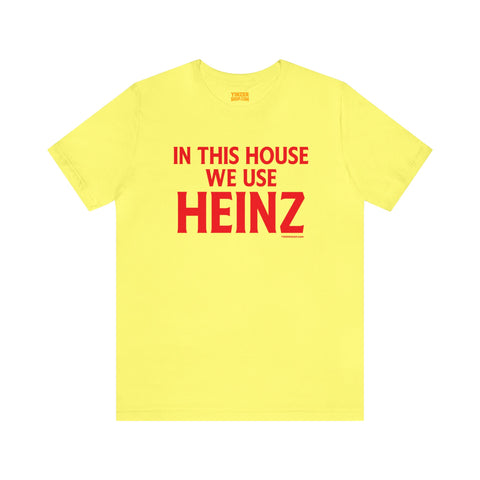 In This House We Use Heinz - Short Sleeve Tee T-Shirt Printify Yellow S 