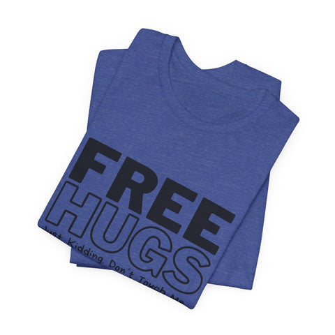 Free Hugs - Just Kidding - Unisex Jersey Short Sleeve Tee