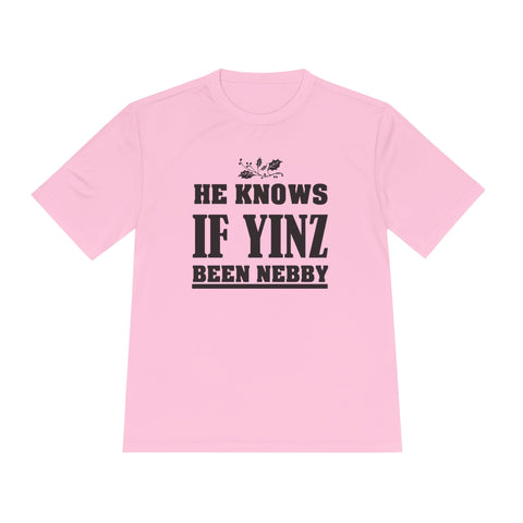 He Knows if Yinz Been Nebby - Sport-Tek Unisex Moisture Wicking Tee