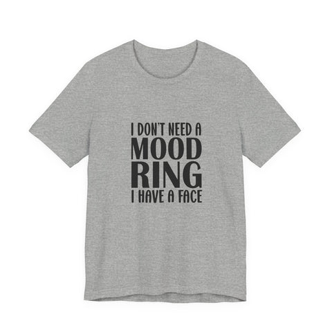 I Don't Need a Mood Ring, I Have a Face (Pittsburgh Sarcasm Series) - Unisex Jersey Short Sleeve Tee