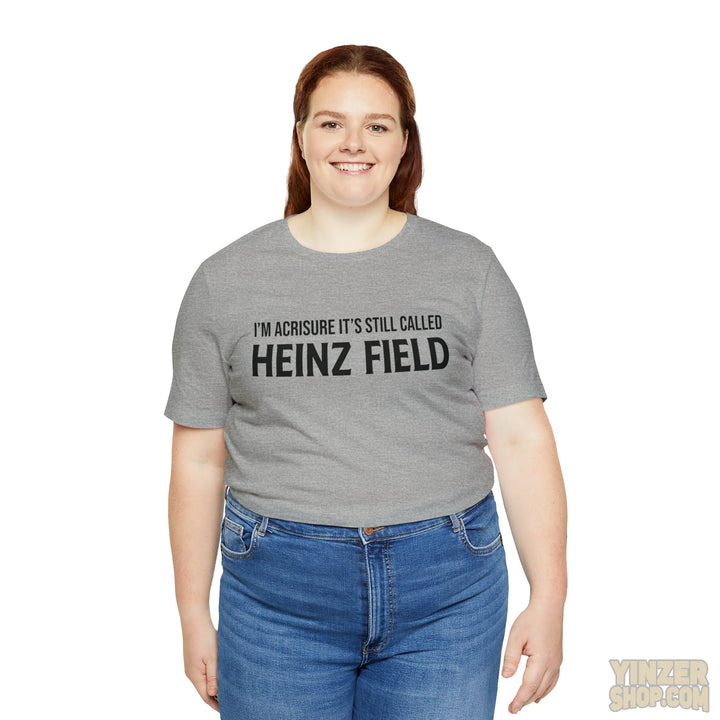 I'M Acrisure It'S Still Called Heinz Field - Unisex Jersey Short Sleeve Tee T-Shirt Printify   