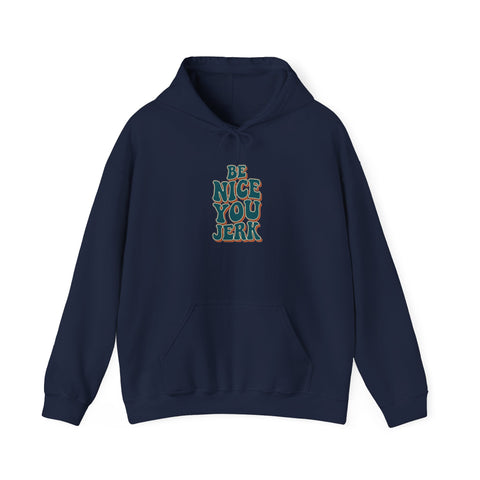 Be Nice You Jerk Hoodie | Slogan graphic, retro stacked text