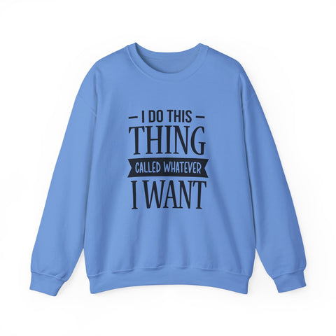 I Do Whatever I Want (Pittsburgh Sarcasm Series) - Heavy Blend™ Crewneck Sweatshirt