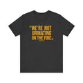 "We're Not Urinating On The Fire" - Tomlin Quote - SHORT SLEEVE TEE T-Shirt Printify Dark Grey Heather S