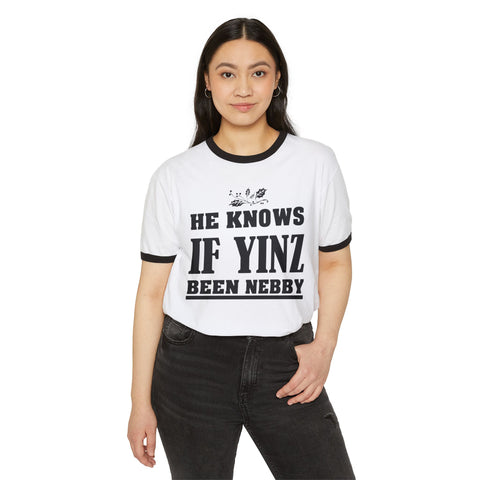 He Knows if Yinz Been Nebby - Unisex Cotton Ringer T-Shirt